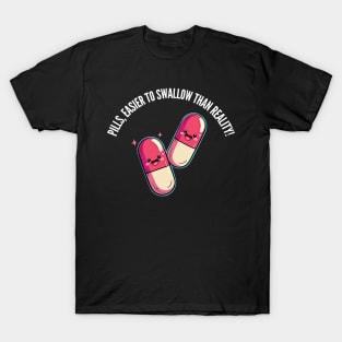 Easier to swallow than reality! v6 (round) T-Shirt
